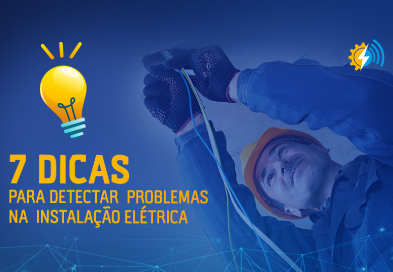 Dicas para detectar problemas na instalação elétrica